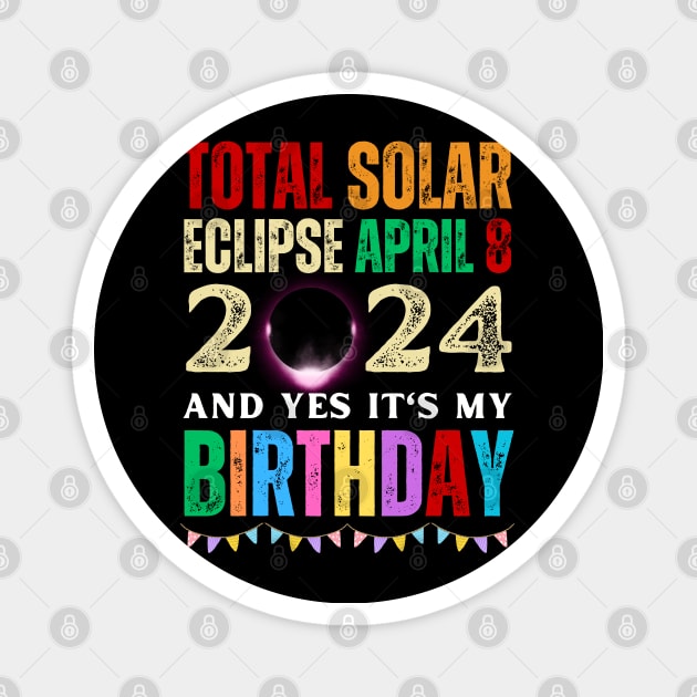 TOTAL SOLAR ECLIPSE APRIL 8 AND YES IT'S MY BIRTHDAY Magnet by Lolane